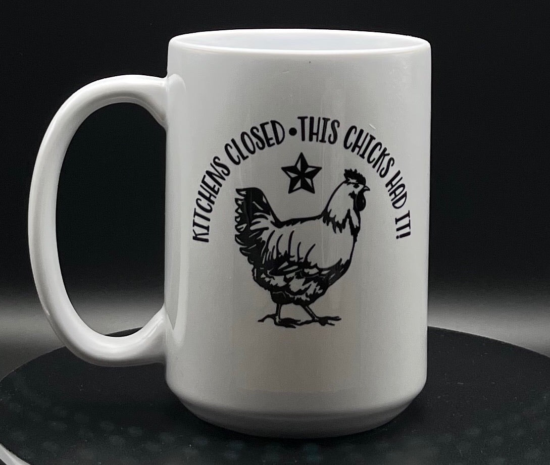 Kitchen's closed, this chick's had it 15oz mug