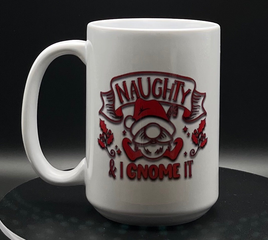 Naughty and I Gnome it 15oz mug